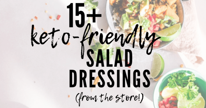 Salad photo with text overlay: 15+ keto-friendly salad dressings from the store.