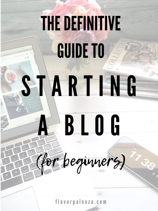 The definitive guide to starting a blog (for beginners), including step-by-step instructions, tips, tools, resources, and more! | flavorpalooza.com